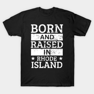 Rhode Island - Born And Raised in Rhode Island T-Shirt
